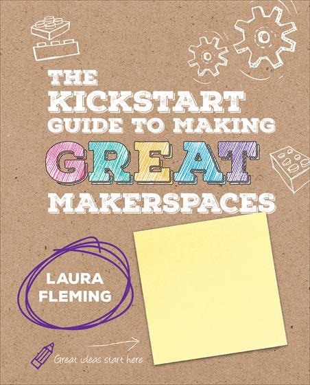 The Kickstart Guide to Making GREAT Makerspaces - Book Cover