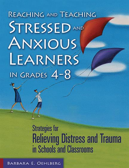 Reaching and Teaching Stressed and Anxious Learners in Grades 4-8 - Book Cover