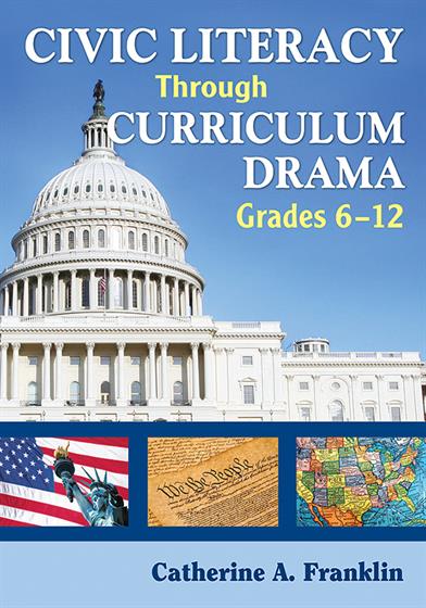 Civic Literacy Through Curriculum Drama, Grades 6-12 - Book Cover
