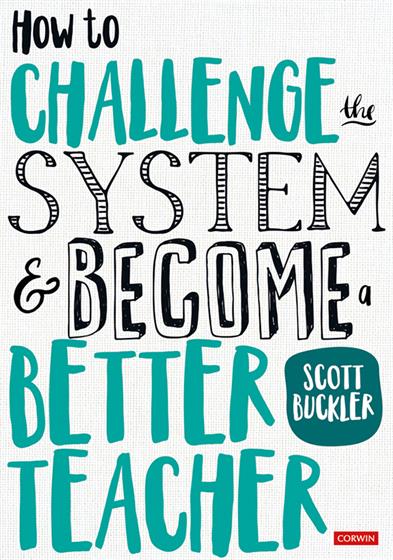 How to Challenge the System and Become a Better Teacher - Book Cover