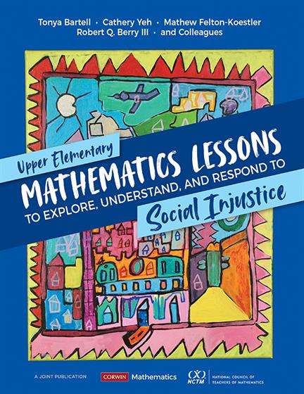 Upper Elementary Mathematics Lessons to Explore, Understand, and Respond to Social Injustice - Book Cover