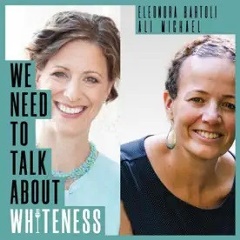 we need to talk about whiteness podcast with Dr. Ali Michael and Dr. Eleonora Bartoli